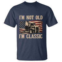 I'm Not Old I'm Classic T Shirt Vintage Distressed Big Rig 18 Wheeler Driver