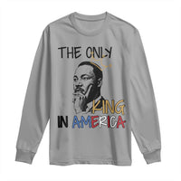 Martin Luther King Jr Long Sleeve Shirt The Only King An America - Wonder Print Shop
