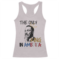 Martin Luther King Jr Racerback Tank Top The Only King An America - Wonder Print Shop