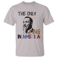 Martin Luther King Jr T Shirt The Only King An America - Wonder Print Shop