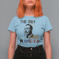 Martin Luther King Jr T Shirt For Women The Only King An America - Wonder Print Shop
