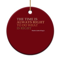 The Time is Always Right Ceramic Ornament Martin Luther King Jr MLK Quote - Wonder Print Shop