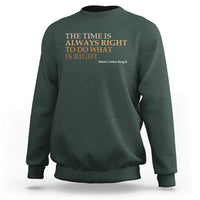 The Time is Always Right Sweatshirt Martin Luther King Jr MLK Quote - Wonder Print Shop