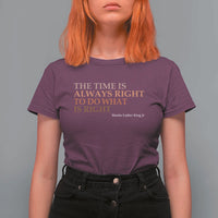 The Time is Always Right T Shirt For Women Martin Luther King Jr MLK Quote - Wonder Print Shop