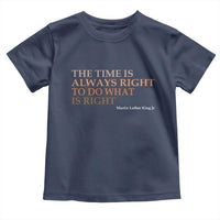 The Time is Always Right Toddler T Shirt Martin Luther King Jr MLK Quote - Wonder Print Shop