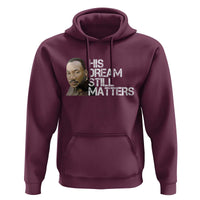 His Dream Still Matters Hoodie Martin Luther King Jr - Wonder Print Shop