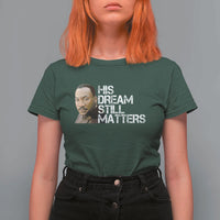 His Dream Still Matters T Shirt For Women Martin Luther King Jr - Wonder Print Shop