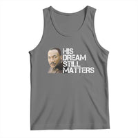His Dream Still Matters Tank Top Martin Luther King Jr - Wonder Print Shop