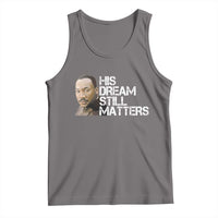 His Dream Still Matters Tank Top Martin Luther King Jr - Wonder Print Shop