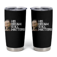 His Dream Still Matters Tumbler Cup Martin Luther King Jr - Wonder Print Shop