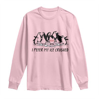 Funny Penguins Resist Protest Long Sleeve Shirt I Pefer My Ice Crushed