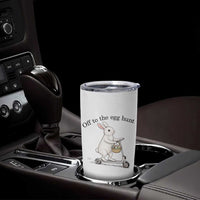 Off To The Egg Hunt Tumbler Cup Funny Easter Bunny