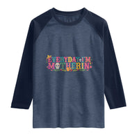 Every Day I'm Motherin Raglan Shirt Cinco De Mayo Mexican Mom Gift