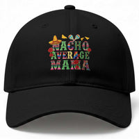 Nacho Average Mama Baseball Cap Mexican Mama Cinco De Mayo Fiesta Mother's Day Gift