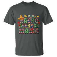 Nacho Average Mama T Shirt Mexican Mama Cinco De Mayo Fiesta Mother's Day Gift