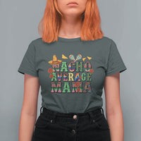 Nacho Average Mama T Shirt For Women Mexican Mama Cinco De Mayo Fiesta Mother's Day Gift