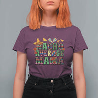 Nacho Average Mama T Shirt For Women Mexican Mama Cinco De Mayo Fiesta Mother's Day Gift