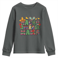 Nacho Average Mama Youth Sweatshirt Mexican Mama Cinco De Mayo Fiesta Mother's Day Gift