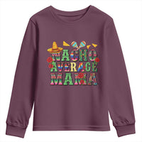 Nacho Average Mama Youth Sweatshirt Mexican Mama Cinco De Mayo Fiesta Mother's Day Gift