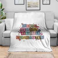 Weird Moms Build Character Throw Blanket Funny Mom Mother's Day