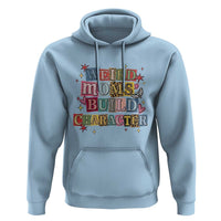 Weird Moms Build Character Hoodie Funny Mom Mother's Day