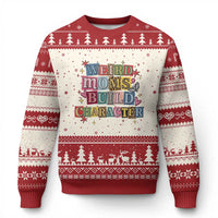 Weird Moms Build Character Ugly Christmas Sweater Funny Mom Mother's Day