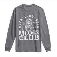 Overstimulated Moms Club Long Sleeve Shirt Funny Skeleton Mom Mother's Day Gift