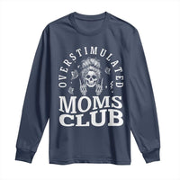 Overstimulated Moms Club Long Sleeve Shirt Funny Skeleton Mom Mother's Day Gift