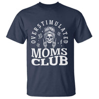 Overstimulated Moms Club T Shirt Funny Skeleton Mom Mother's Day Gift