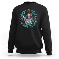 Overstimulated Moms Club Sweatshirt Neurodivergent Mom Mental Health