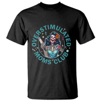 Overstimulated Moms Club T Shirt Neurodivergent Mom Mental Health