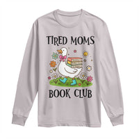 Tired Moms Book Club Long Sleeve Shirt Silly Goose Mama Bookish Reader Gift