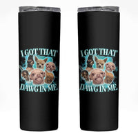 I Got That Dawg In Me Skinny Tumbler Funny Chihuahua Dog Meme