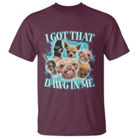 I Got That Dawg In Me T Shirt Funny Chihuahua Dog Meme - Wonder Print Shop