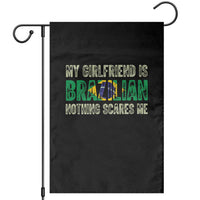 My Girlfriend is Brazilian Nothing Scares Me Garden Flag Funny Boyfriend