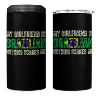 My Girlfriend is Brazilian Nothing Scares Me 4 in 1 Can Cooler Tumbler Funny Boyfriend