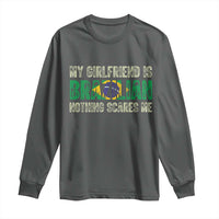 My Girlfriend is Brazilian Nothing Scares Me Long Sleeve Shirt Funny Boyfriend