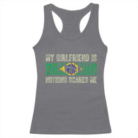 My Girlfriend is Brazilian Nothing Scares Me Racerback Tank Top Funny Boyfriend