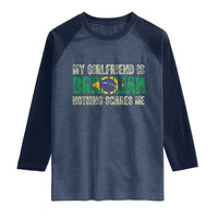 My Girlfriend is Brazilian Nothing Scares Me Raglan Shirt Funny Boyfriend