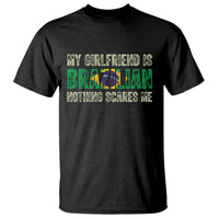 My Girlfriend is Brazilian Nothing Scares Me T Shirt Funny Boyfriend