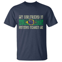 My Girlfriend is Brazilian Nothing Scares Me T Shirt Funny Boyfriend