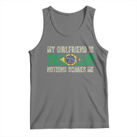 My Girlfriend is Brazilian Nothing Scares Me Tank Top Funny Boyfriend