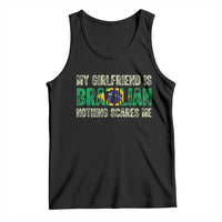 My Girlfriend is Brazilian Nothing Scares Me Tank Top Funny Boyfriend