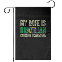 My Wife is Brazilian Nothing Scares Me Garden Flag Funny Husband Brazil Pride Flag
