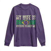 My Wife is Brazilian Nothing Scares Me Long Sleeve Shirt Funny Husband Brazil Pride Flag
