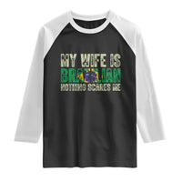 My Wife is Brazilian Nothing Scares Me Raglan Shirt Funny Husband Brazil Pride Flag