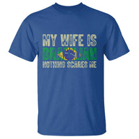 My Wife is Brazilian Nothing Scares Me T Shirt Funny Husband Brazil Pride Flag