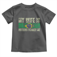 My Wife is Brazilian Nothing Scares Me Toddler T Shirt Funny Husband Brazil Pride Flag