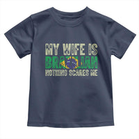 My Wife is Brazilian Nothing Scares Me Toddler T Shirt Funny Husband Brazil Pride Flag