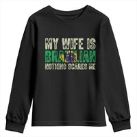 My Wife is Brazilian Nothing Scares Me Youth Sweatshirt Funny Husband Brazil Pride Flag